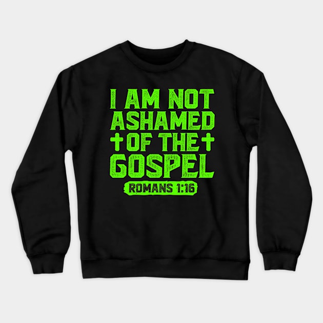 I Am Not Ashamed Of The Gospel - Romans 1:16 Crewneck Sweatshirt by Plushism